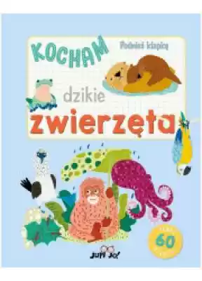 Podnieś klapkę. Kocham dzikie zwierzęta Podobne : Kocham Polskę. 100-lecie cudu nad Wisłą - 380146