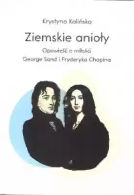 Ziemskie anioły. Opowieści o miłości Geo Książki > Sztuka > Muzyka > Chopin. Rok 2010