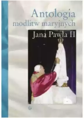 Antologia modlitw maryjnych Jana Pawła I Podobne : Antologia modlitw maryjnych Jana Pawła II - 374650