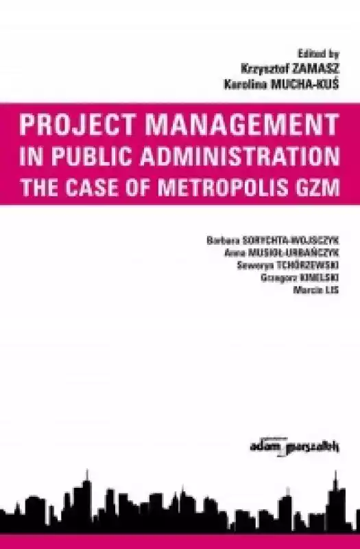 Project Management in Public Administration. The Case of Metropolis GZM  ceny i opinie