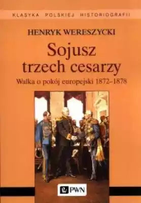 Sojusz trzech cesarzy. Walka o pokój eur Książki > Historia > Świat > do 1914 r.