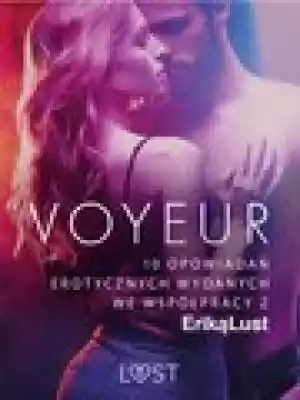 Voyeur – 10 opowiadań erotycznych wydany Podobne : LUST. Poolboy – 11 opowiadań erotycznych wydanych we współpracy z Eriką Lust - 2463641