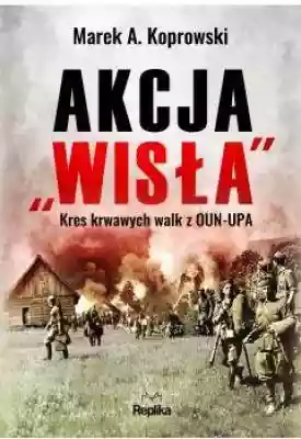 Ostatni akt krwawych zmagań polsko-ukraińskich.Fakty,  opinie,  polemiki, ...
