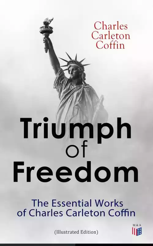 Triumph of Freedom: The Essential Works of Charles Carleton Coffin (Illustrated Edition)  ceny i opinie