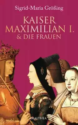 Kaiser Maximilian I. & die Frauen Podobne : Herzensbrecher unerwünscht - 2652396